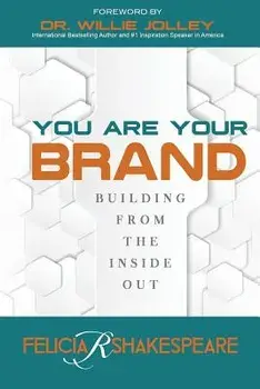 You Are Your Brand: Building From The Inside Out, Paperback/Felicia Shakespeare