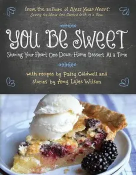 You Be Sweet: Sharing Your Heart One Down-Home Dessert at a Time, Paperback/Patsy Caldwell