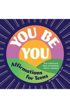 You Be You: Affirmations for Teens: Daily Motivation to Boost Self-Confidence and Feel Empowered - Joy Hartman