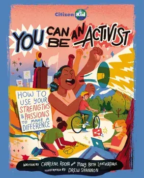 You Can Be an Activist. How to Use Your Strengths and Passions to Make a Difference, Paperback/Mary Beth Leatherdale
