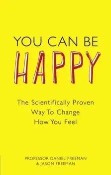 You Can Be Happy. The Scientifically Proven Way to Change How You Feel, Paperback/Jason Freeman