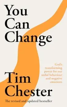 You Can Change. God's transforming power for our sinful behaviour and negative emotions, Paperback/Dr Tim (Author) Chester