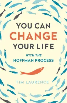 You Can Change Your Life. With the Hoffman Process, Paperback/Tim Laurence