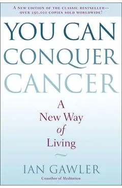 You Can Conquer Cancer: A New Way of Living - Ian Gawler