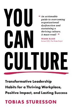 You Can Culture: Transformative Leadership Habits for a Thriving Workplace, Positive Impact, and Lasting Success - Tobias Sturesson