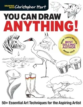 You Can Draw Anything!: 50+ Essential Art Techniques for the Aspiring Artist, Paperback/Christopher Hart