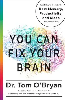 You Can Fix Your Brain: Just 1 Hour a Week to the Best Memory, Productivity, and Sleep You've Ever Had, Hardcover/Tom O'Bryan