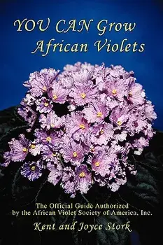 You Can Grow African Violets: The Official Guide Authorized by the African Violet Society of America, Inc., Paperback/Joyce Stork