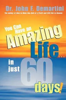 You Can Have an Amazing Life...in Just 60 Days!, Paperback/John F. Demartini