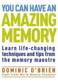 You Can Have an Amazing Memory: Learn Life-Changing Techniques and Tips from the Memory Maestro, Paperback/Dominic O'Brien