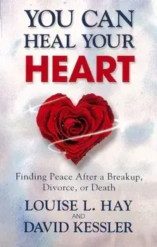 You Can Heal Your Heart: Finding Peace After a Breakup, Divorce, or Death, Paperback/Louise L. Hay