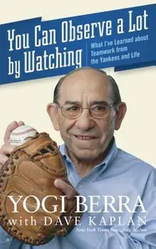 You Can Observe a Lot by Watching: What I've Learned about Teamwork from the Yankees and Life, Paperback/Yogi Berra