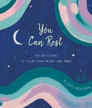 You Can Rest: 100 Devotions to Calm Your Heart and Mind, Hardcover/Katy Boatman