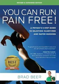 You Can Run Pain Free! Revised & Expanded Edition: A Physio's 5 step guide to enjoying injury-free and faster running, Paperback/Brad Beer