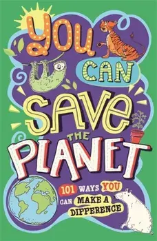 You Can Save The Planet. 101 Ways You Can Make a Difference, Paperback/Sarah Horne