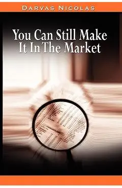 You Can Still Make It In The Market by Nicolas Darvas (the author of How I Made $2,000,000 In The Stock Market) - Nicolas Darvas