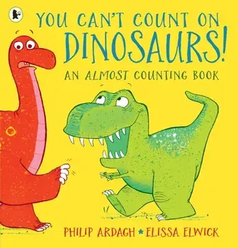 You Can't Count on Dinosaurs: An Almost Counting Book, Paperback/Philip Ardagh