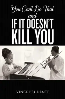 You Can't Do That and If It Doesn’t Kill You, Paperback/Vince Prudente