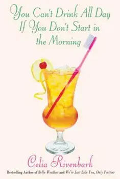 You Can't Drink All Day If You Don't Start in the Morning, Paperback/Celia Rivenbark