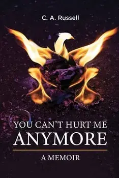 You Can't Hurt Me Anymore: A Memoir, Paperback/C. A. Russell