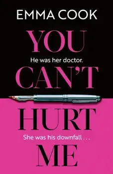 You Can't Hurt Me. ‘Elegantly written, this is an atmospheric and disturbing thriller’ THE OBSERVER, Hardback/Emma Cook