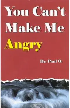 You Can't Make Me Angry - Dr Paul O