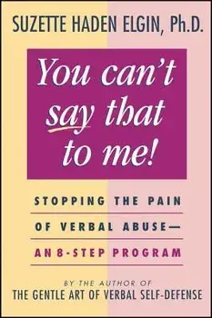 You Can't Say That to Me: Stopping the Pain of Verbal Abuse--An 8- Step Program, Paperback/Suzette Haden Elgin