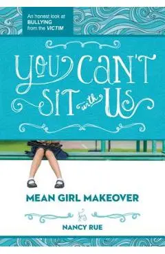 You Can't Sit with Us: An Honest Look at Bullying from the Victim - Nancy N. Rue