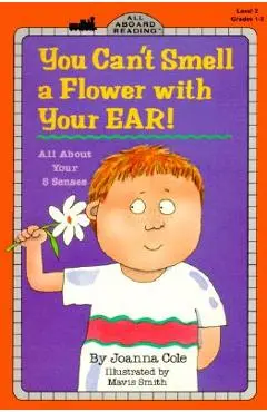 You Can't Smell a Flower with Your Ear!: All about Your Five Senses - Joanna Cole