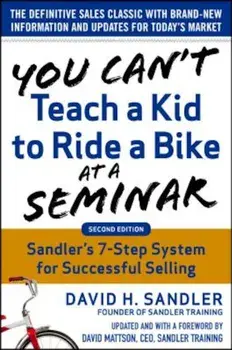 You Can't Teach a Kid to Ride a Bike at a Seminar, 2nd Edition: Sandler Training's 7-Step System for Successful Selling, Hardcover/David Sandler