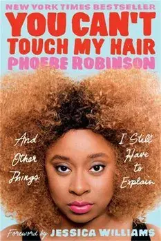 You Can't Touch My Hair. And Other Things I Still Have to Explain, Paperback/Phoebe Robinson