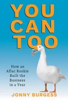 You Can Too: How an Aflac Rookie Built the Business in a Year, Paperback/Jonny Burgess