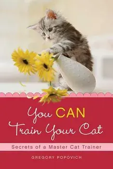 You Can Train Your Cat: Secrets of a Master Cat Trainer, Paperback/Gregory Popovich