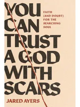 You Can Trust a God with Scars, Paperback/Jared Ayers