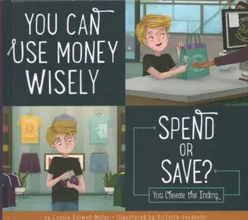 You Can Use Money Wisely: Spend or Save?, Hardcover/Connie Colwell Miller