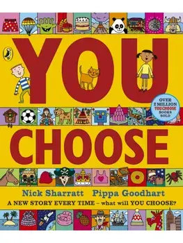 You Choose. A new story every time – what will YOU choose?, Board book/Pippa Goodhart
