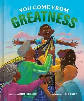 You Come from Greatness: A Celebration of Black History: A Picture Book, Hardcover/Sara Chinakwe