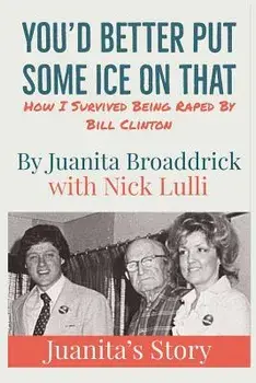 You'd Better Get Some Ice on That: Juanita's Story, Paperback/Juanita Broaddrick