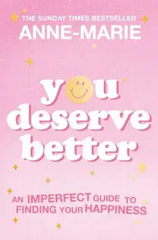You Deserve Better. The Sunday Times Bestselling Guide to Finding Your Happiness, Paperback/Anne-Marie