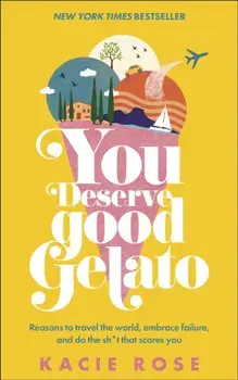 You Deserve Good Gelato. New York Times Bestseller, Paperback/Kacie Rose