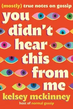 You Didn't Hear This from Me. Mostly True Notes on Gossip, Hardback/Kelsey Mckinney