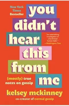 You Didn't Hear This from Me: (Mostly) True Notes on Gossip - Kelsey Mckinney