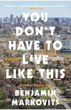 You Don't Have to Live Like This - Benjamin Markovits