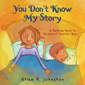 You Don't Know My Story: A Bedtime Book for Parents of Autistic Kids, Paperback/Elise R. Johnston