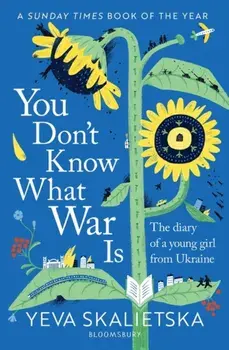 You Don't Know What War Is. The Diary of a Young Girl From Ukraine, Paperback/Yeva Skalietska