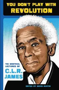 You Don't Play with Revolution: The Montraal Lectures of C.L.R. James, Paperback/C. L. R. James