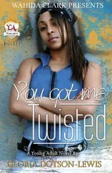 You Got Me Twisted, Paperback/Gloria Dotson-Lewis