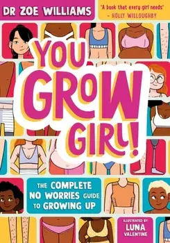 You Grow Girl!. The Complete No Worries Guide to Growing Up, Paperback/Dr. Zoe Williams