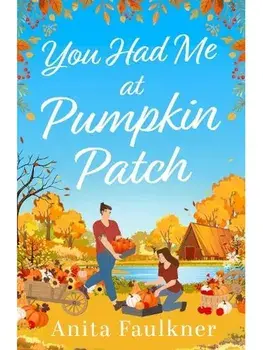 You Had Me At Pumpkin Patch, Paperback/Anita Faulkner