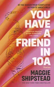 You have a friend in 10A. By the 2022 Women's Fiction Prize and 2021 Booker Prize shortlisted author of GREAT CIRCLE, Hardback/Maggie Shipstead